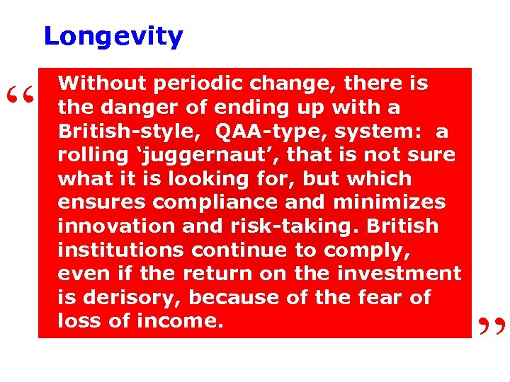 Longevity “ Without periodic change, there is the danger of ending up with a