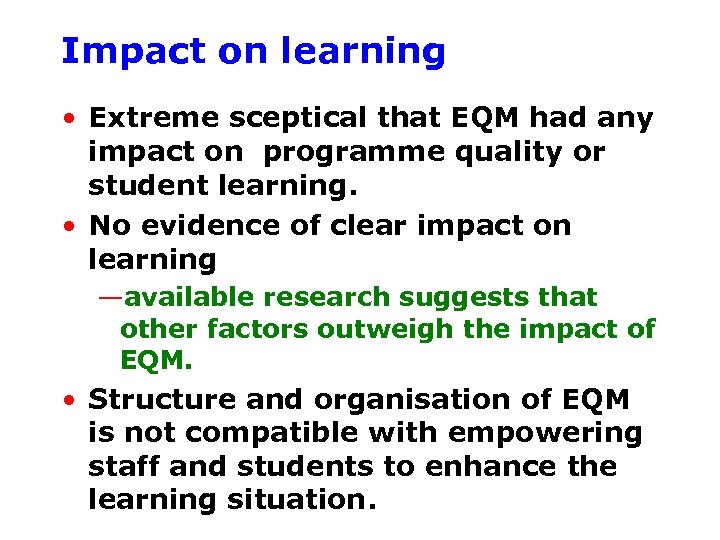 Impact on learning • Extreme sceptical that EQM had any impact on programme quality