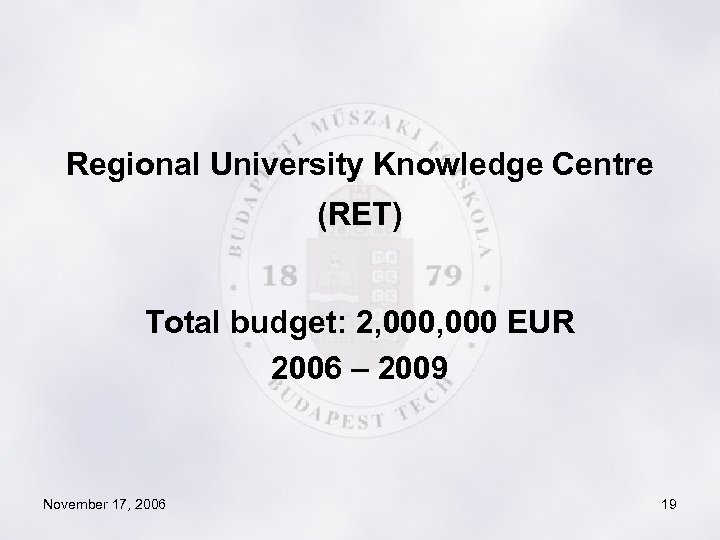 Regional University Knowledge Centre (RET) Total budget: 2, 000 EUR 2006 – 2009 November