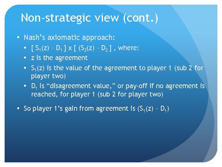 Non-strategic view (cont. ) • Nash’s axiomatic approach: • [ S 1(z) – D