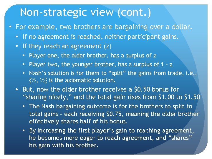 Non-strategic view (cont. ) • For example, two brothers are bargaining over a dollar.