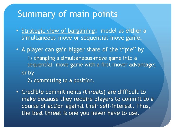 Summary of main points • Strategic view of bargaining: model as either a simultaneous-move