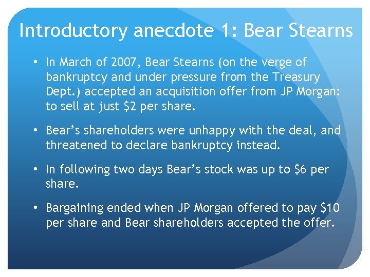 Introductory anecdote 1: Bear Stearns • In March of 2007, Bear Stearns (on the