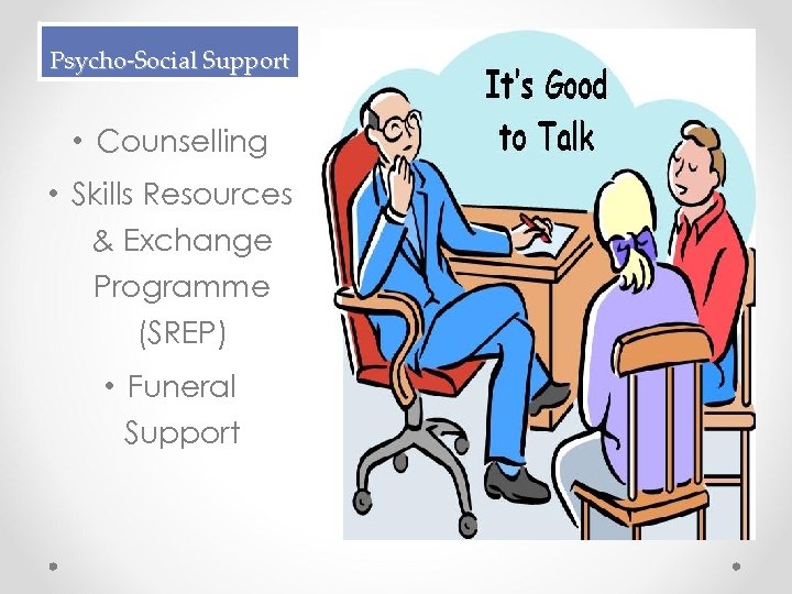 Psycho-Social Support • Counselling • Skills Resources & Exchange Programme (SREP) • Funeral Support