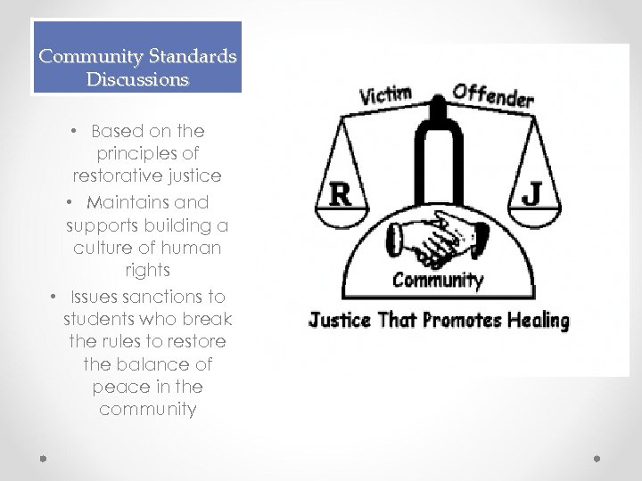 Community Standards Discussions • Based on the principles of restorative justice • Maintains and