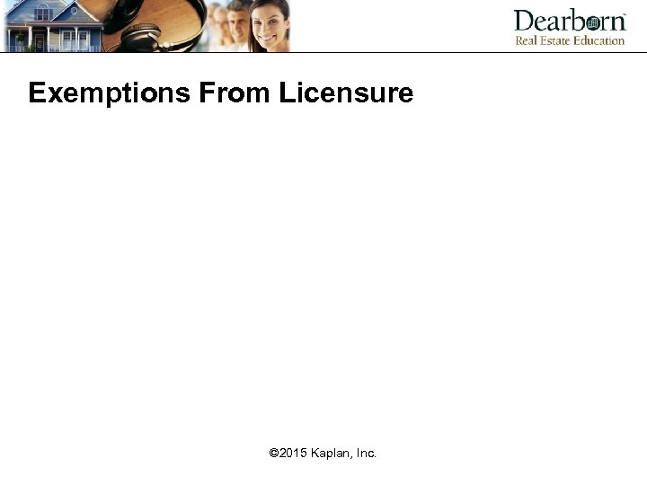 Exemptions From Licensure © 2015 Kaplan, Inc. 