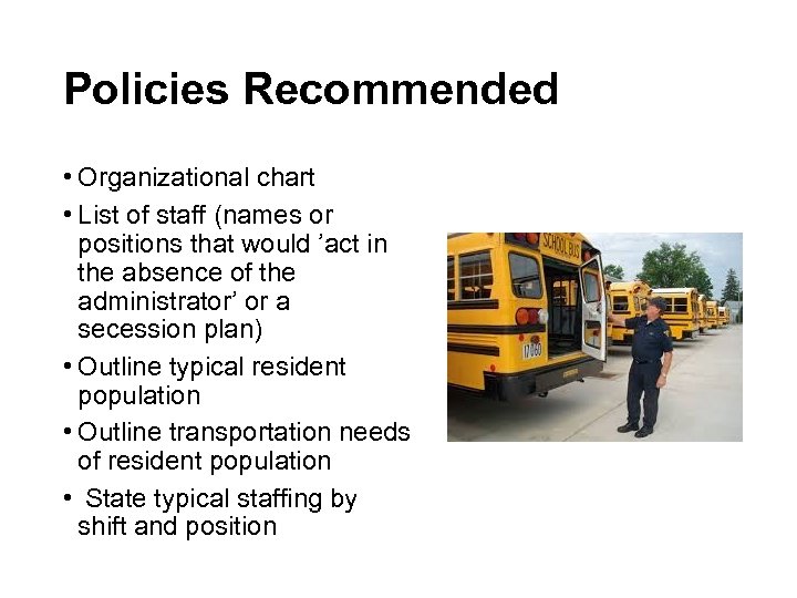 Policies Recommended • Organizational chart • List of staff (names or positions that would