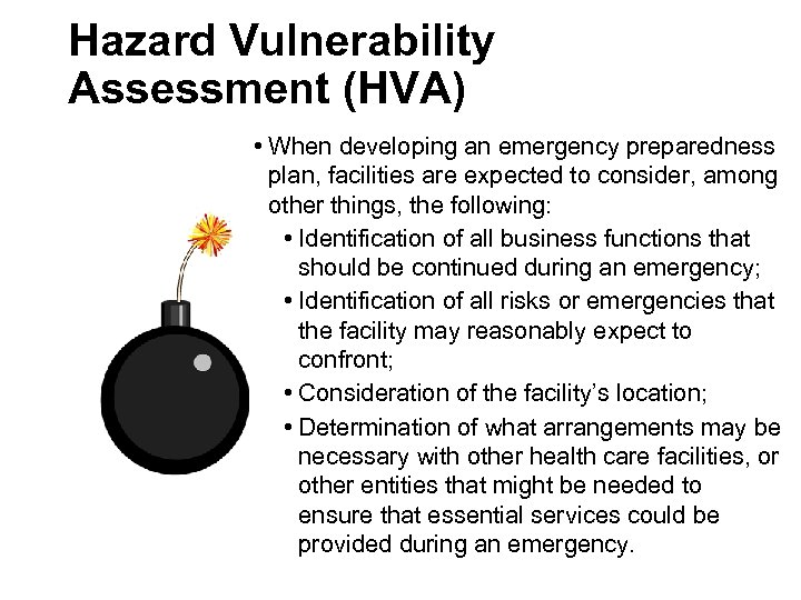 Hazard Vulnerability Assessment (HVA) • When developing an emergency preparedness plan, facilities are expected