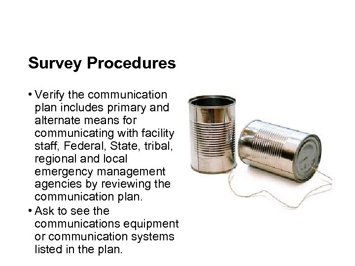 Survey Procedures • Verify the communication plan includes primary and alternate means for communicating