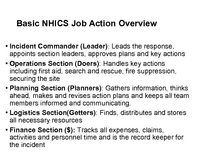 Basic NHICS Job Action Overview • Incident Commander (Leader): Leads the response, appoints section