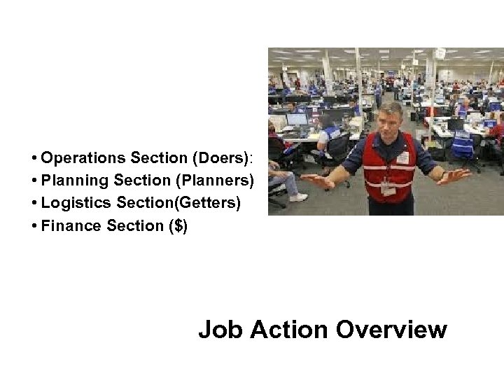  • Operations Section (Doers): • Planning Section (Planners) • Logistics Section(Getters) • Finance
