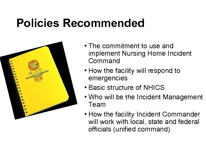 Policies Recommended • The commitment to use and implement Nursing Home Incident Command •