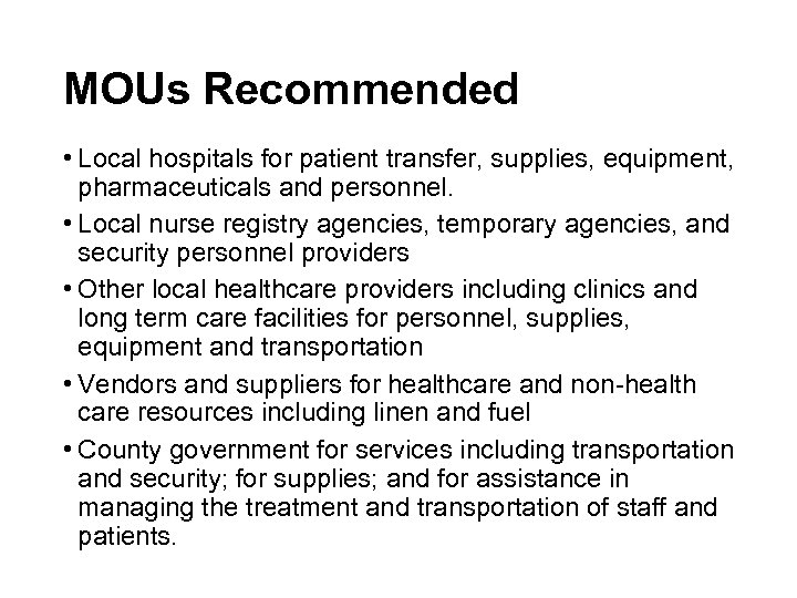 MOUs Recommended • Local hospitals for patient transfer, supplies, equipment, pharmaceuticals and personnel. •
