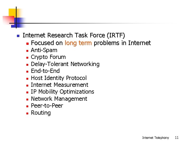 n Internet Research Task Force (IRTF) n Focused on long term problems in Internet