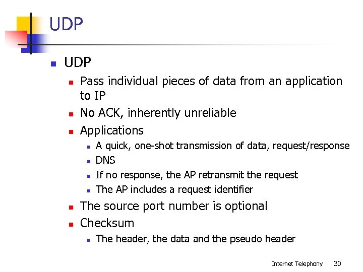 UDP n n n Pass individual pieces of data from an application to IP