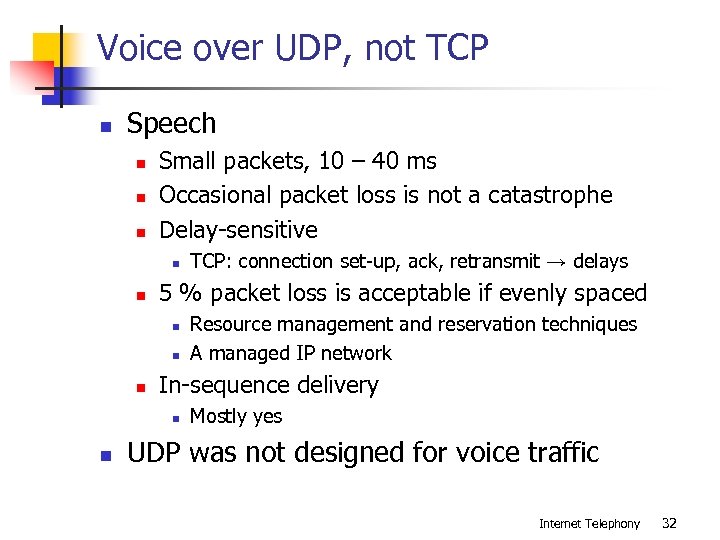 Voice over UDP, not TCP n Speech n n n Small packets, 10 –