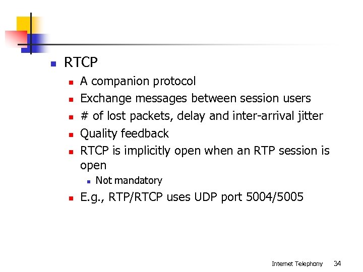 n RTCP n n n A companion protocol Exchange messages between session users #