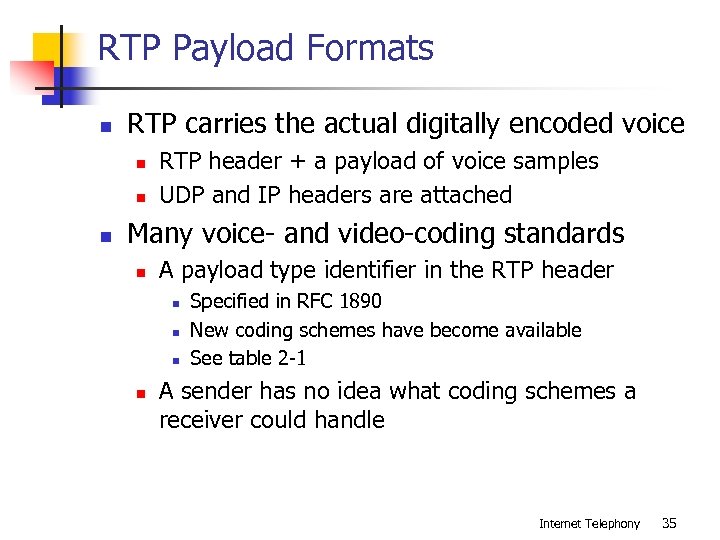 RTP Payload Formats n RTP carries the actual digitally encoded voice n n n