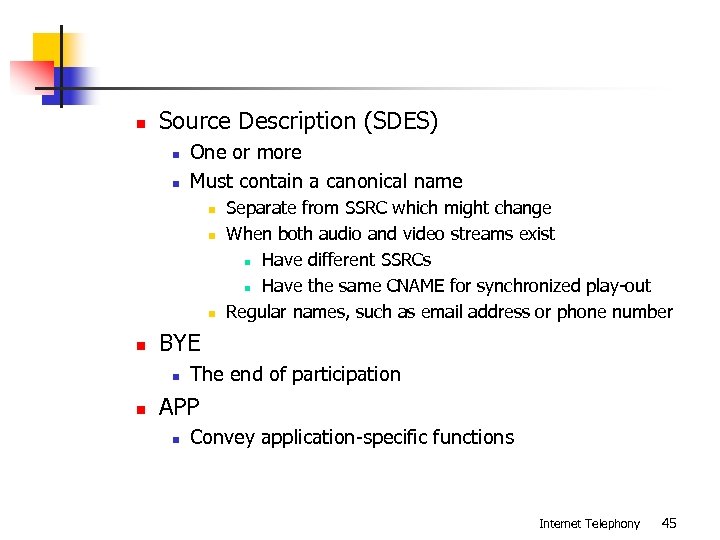 n Source Description (SDES) n n One or more Must contain a canonical name