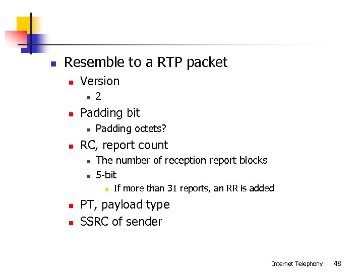 n Resemble to a RTP packet n Version n n Padding bit n n