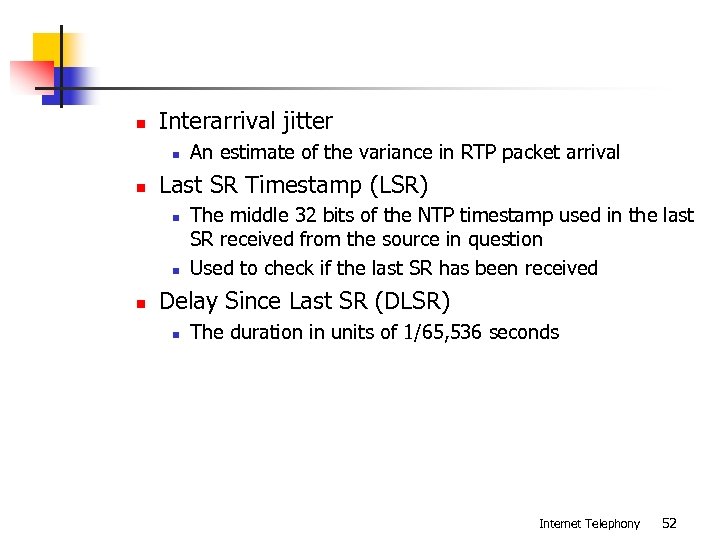 n Interarrival jitter n n Last SR Timestamp (LSR) n n n An estimate