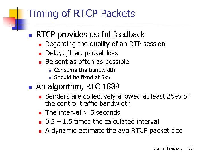 Timing of RTCP Packets n RTCP provides useful feedback n n n Regarding the