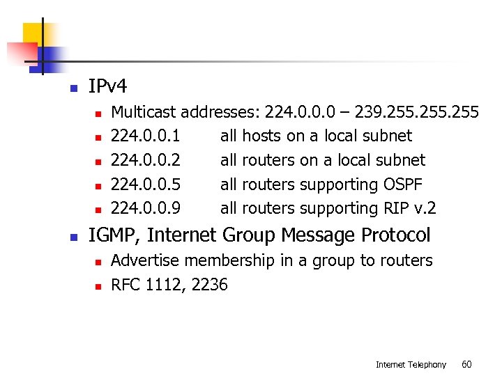 n IPv 4 n n n Multicast addresses: 224. 0. 0. 0 – 239.