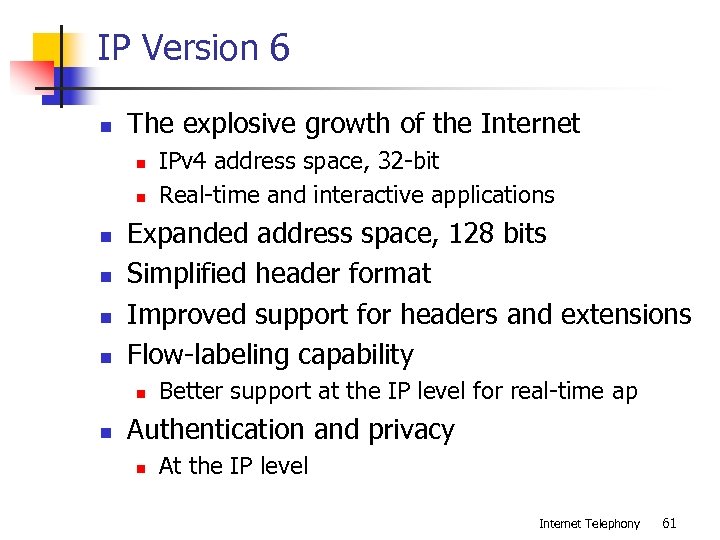 IP Version 6 n The explosive growth of the Internet n n n Expanded