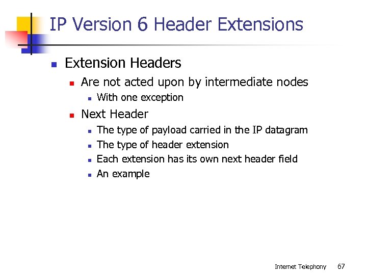IP Version 6 Header Extensions n Extension Headers n Are not acted upon by