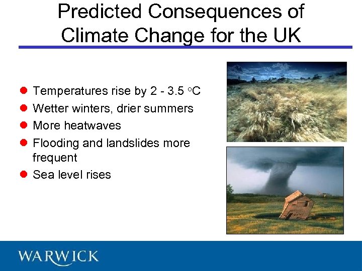 Predicted Consequences of Climate Change for the UK l l Temperatures rise by 2