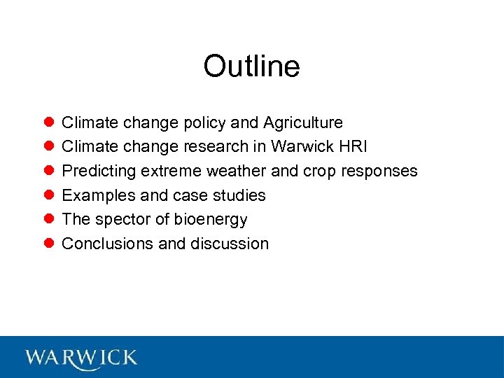 Outline l l l Climate change policy and Agriculture Climate change research in Warwick