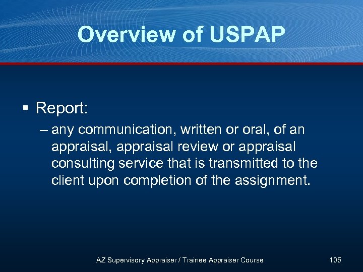 Overview of USPAP § Report: – any communication, written or oral, of an appraisal,