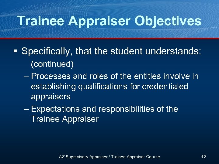 Trainee Appraiser Objectives § Specifically, that the student understands: (continued) – Processes and roles