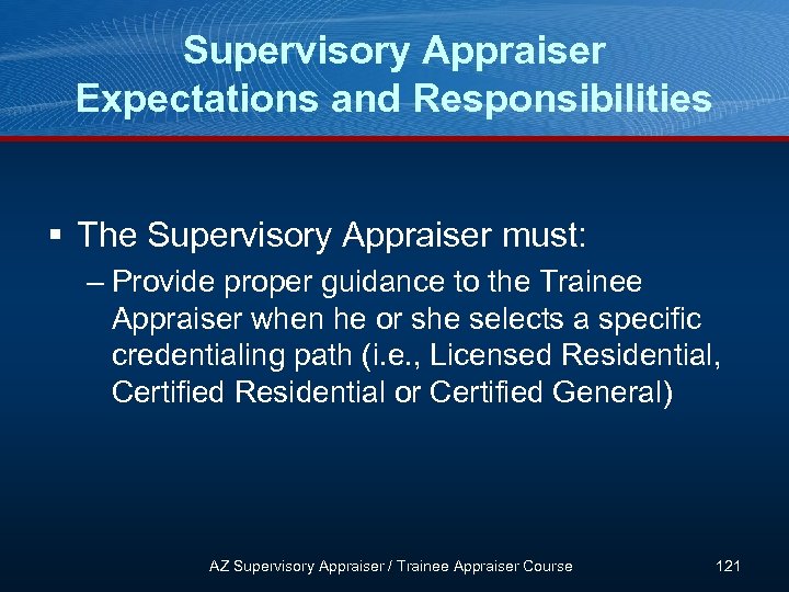 Supervisory Appraiser Expectations and Responsibilities § The Supervisory Appraiser must: – Provide proper guidance