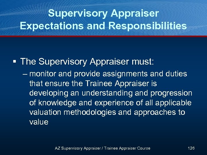 Supervisory Appraiser Expectations and Responsibilities § The Supervisory Appraiser must: – monitor and provide