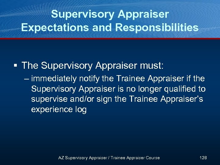 Supervisory Appraiser Expectations and Responsibilities § The Supervisory Appraiser must: – immediately notify the