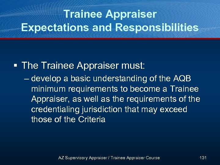 Trainee Appraiser Expectations and Responsibilities § The Trainee Appraiser must: – develop a basic