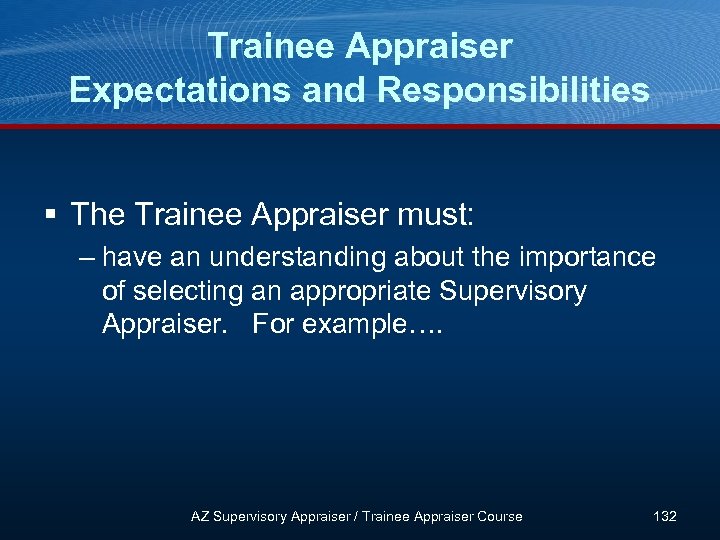 Trainee Appraiser Expectations and Responsibilities § The Trainee Appraiser must: – have an understanding