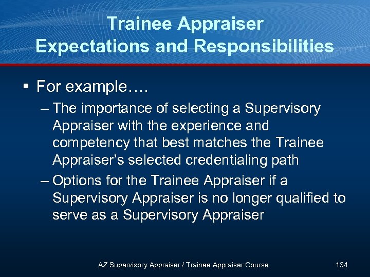 Trainee Appraiser Expectations and Responsibilities § For example…. – The importance of selecting a