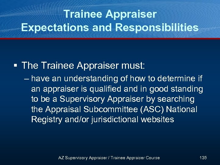 Trainee Appraiser Expectations and Responsibilities § The Trainee Appraiser must: – have an understanding