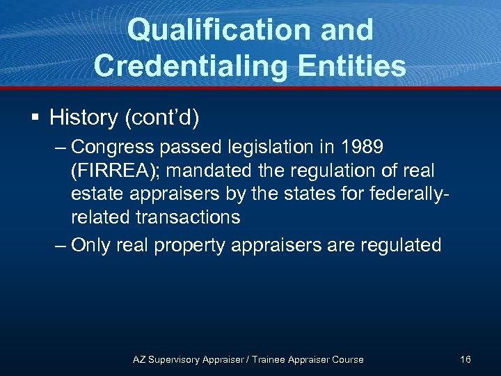 Qualification and Credentialing Entities § History (cont’d) – Congress passed legislation in 1989 (FIRREA);