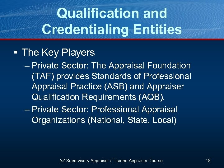 Qualification and Credentialing Entities § The Key Players – Private Sector: The Appraisal Foundation