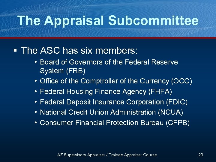 The Appraisal Subcommittee § The ASC has six members: • Board of Governors of
