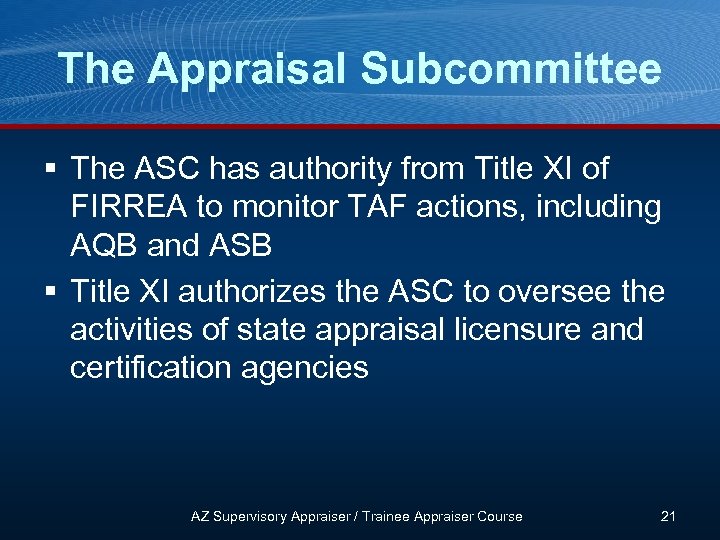 The Appraisal Subcommittee § The ASC has authority from Title XI of FIRREA to