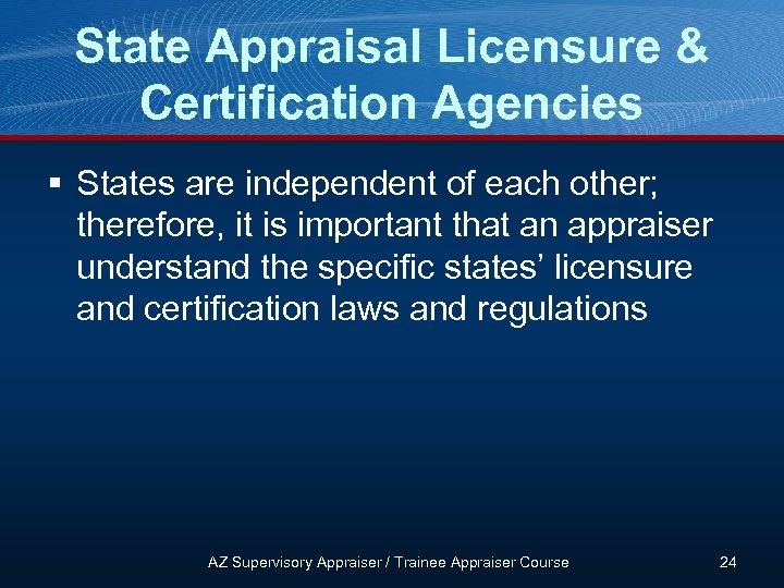 State Appraisal Licensure & Certification Agencies § States are independent of each other; therefore,