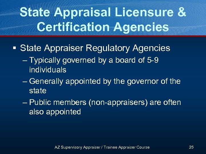 State Appraisal Licensure & Certification Agencies § State Appraiser Regulatory Agencies – Typically governed