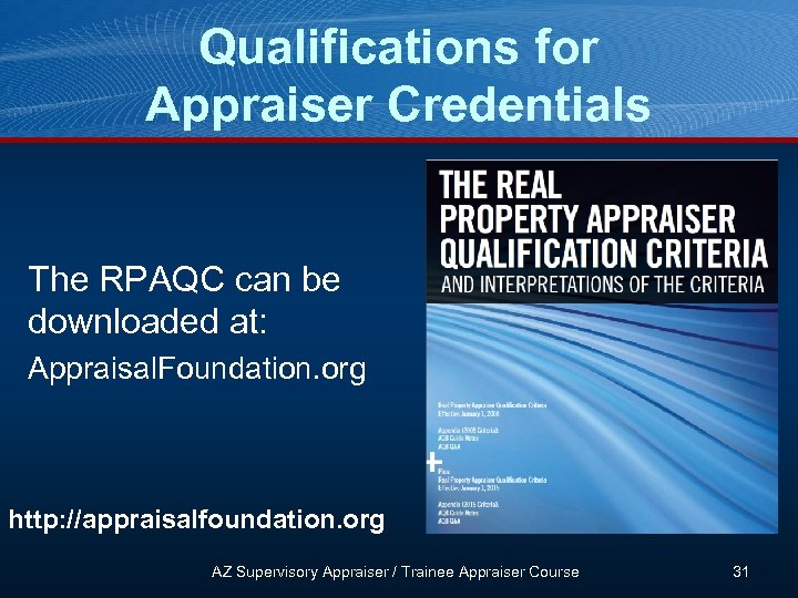 Qualifications for Appraiser Credentials The RPAQC can be downloaded at: Appraisal. Foundation. org http:
