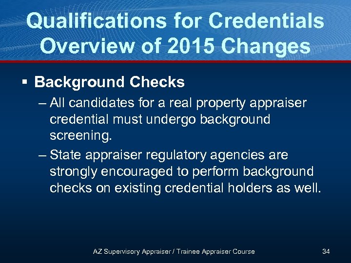 Qualifications for Credentials Overview of 2015 Changes § Background Checks – All candidates for