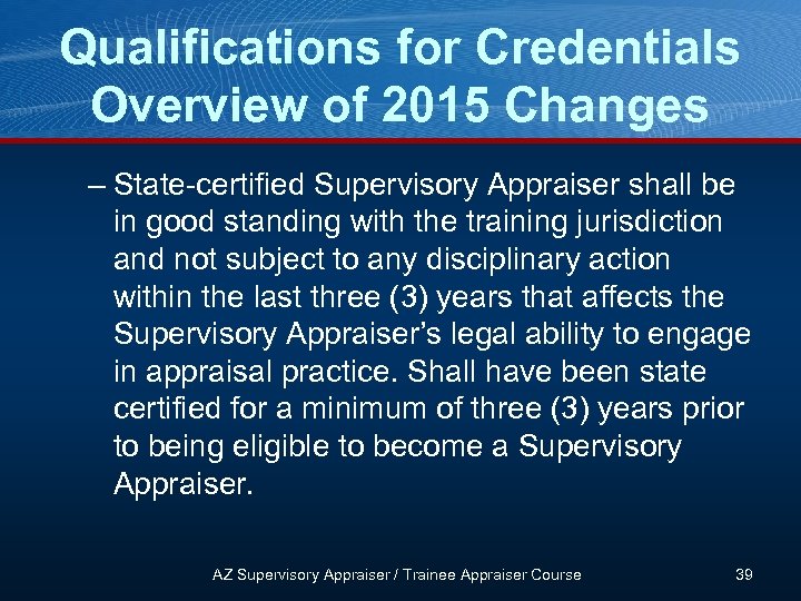 Qualifications for Credentials Overview of 2015 Changes – State-certified Supervisory Appraiser shall be in