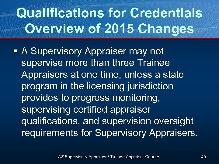 Qualifications for Credentials Overview of 2015 Changes § A Supervisory Appraiser may not supervise
